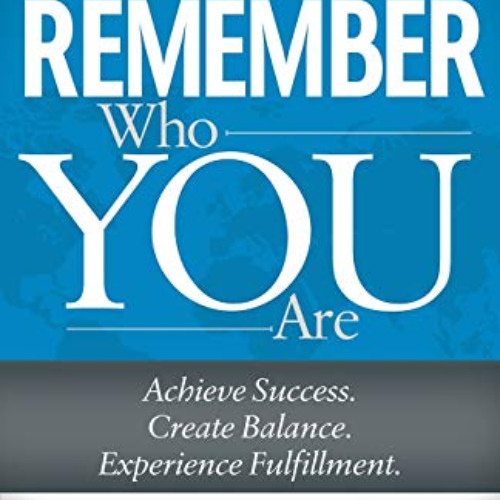 download EPUB 📗 Remember Who You Are: Achieve Success. Create Balance. Experience Fu