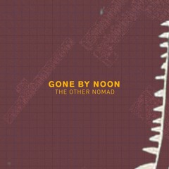 Other Nomad - Gone By Noon