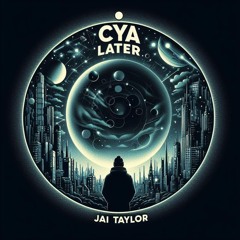 Cya Later - Jai Taylor