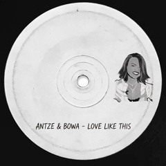 Antze & Bowa - Love Like This (Extended Mix)