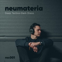 Neumateria - DEEP TECHNO, DARK DISCO - rec001