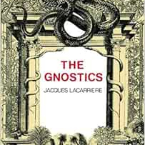 READ EPUB 📃 The Gnostics by Jacques Lacarriere [KINDLE PDF EBOOK EPUB]