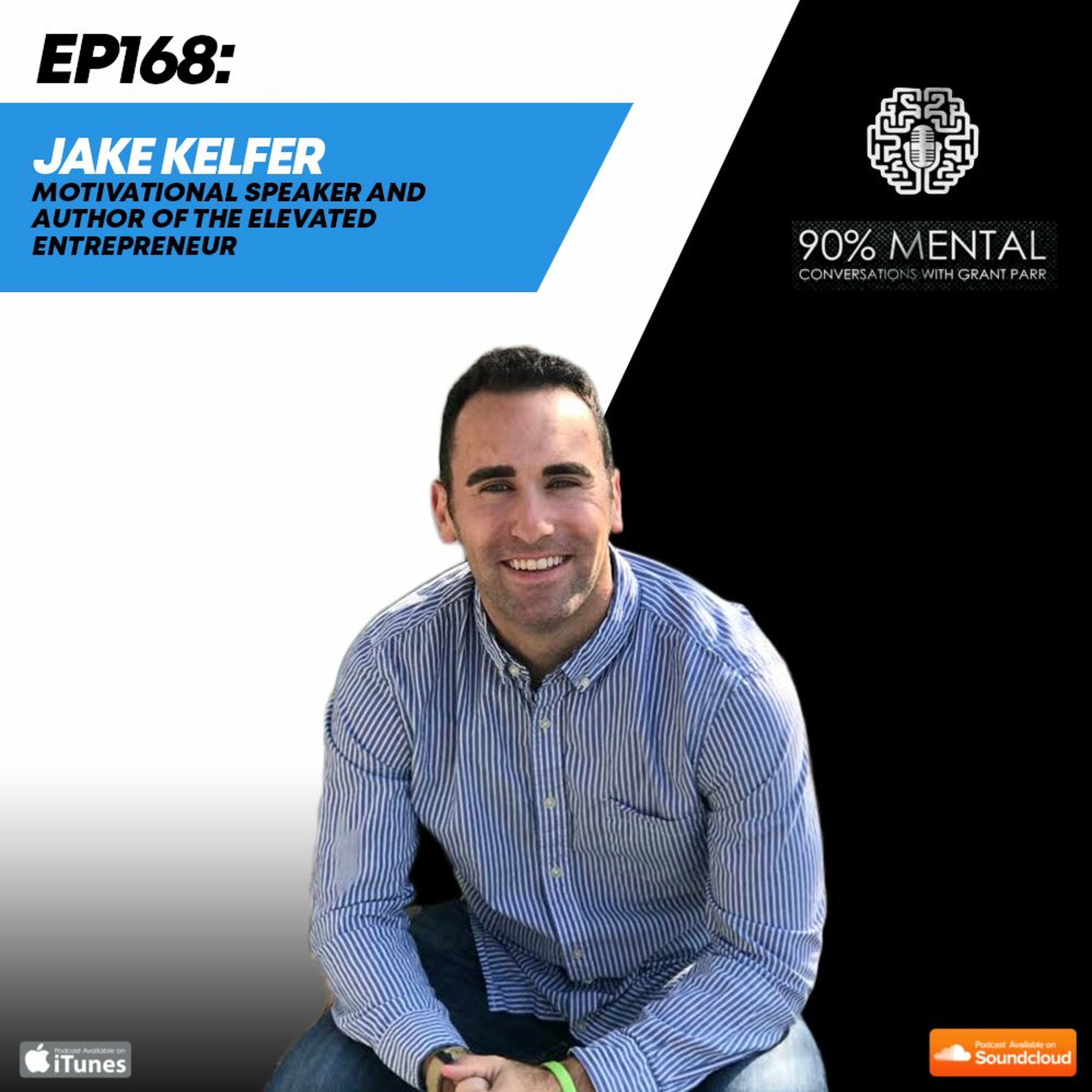 Jake Kelfer, Motivational Speaker and Author of "The Elevated Entrepreneur," Episode 168