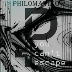 PHILOMATIKO - YOU CAN'T ESCAPE [REUPLOAD 2014]