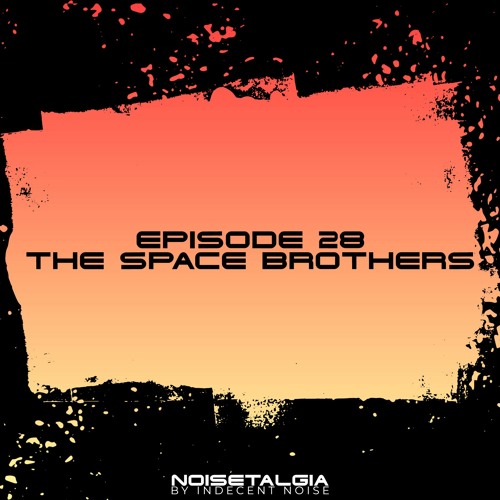 Noisetalgia Podcast 028: The Space Brothers