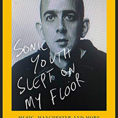 download EPUB ☑️ Sonic Youth Slept On My Floor: Music, Manchester, and More: A Memoir