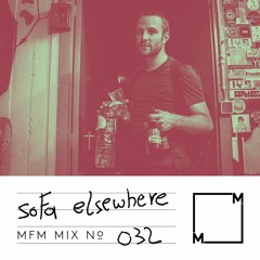 MFM Mix 032: soFa elsewhere