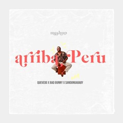 ARRIBA PERU (Sandunga Mashup Remix) - Bad Bunny x Quevedo x Cajon Peruano