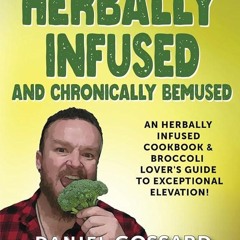 ⚡Read🔥PDF Herbally Infused and Chronically Bemused: An herbally infused cookbook and