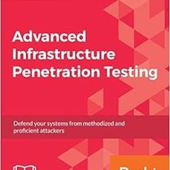 Open PDF Advanced Infrastructure Penetration Testing: Defend your systems from methodized and profic