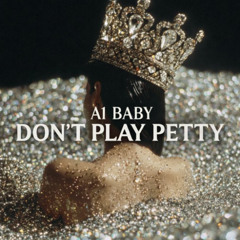 A1 Baby Don't Play Petty