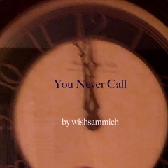 You Never Call