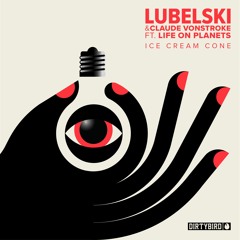 Lubelski & Claude VonStroke Feat. Life On Planets - Ice Cream Cone [DIRTYBIRD]