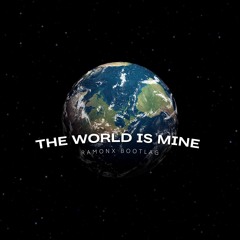 Ramonx - The World Is Mine (Bootleg) #Free