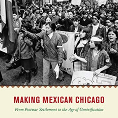 View PDF 📪 Making Mexican Chicago: From Postwar Settlement to the Age of Gentrificat