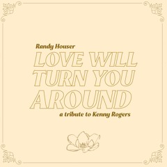 Love Will Turn You Around (a Tribute to Kenny Rogers)