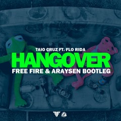 Taio Cruz Ft Flo Rida - Hangover (Free Fire & Araysen Bootleg)