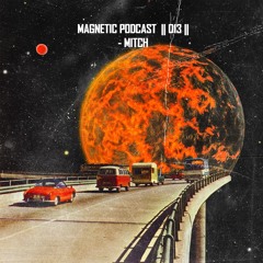 Magnetic Podcast || 013 || - Mitch