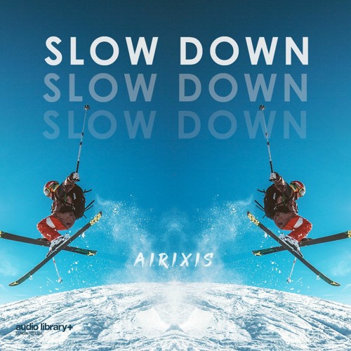 Slow Down - Airixis | Free Background Music | Audio Library Release