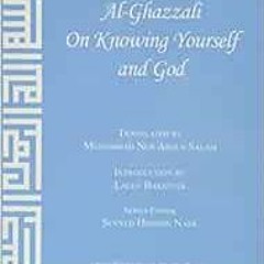 Get KINDLE 💑 Al-Ghazzali On Knowing Yourself and God by Abû Hâmid Muhammad ibn Muham