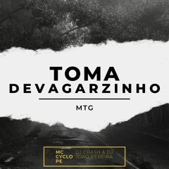 MTG - TOMA DEVAGARZINHO - MC CYCLOPE ft. DJ JOAO PEREIRA