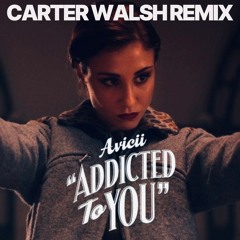 Avicii - Addicted To You (Carter Walsh Remix)