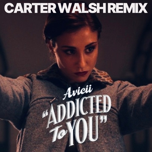 Avicii - Addicted To You (Carter Walsh Remix)