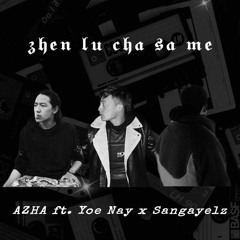 Zhen Lu Cha Sa Me - AZHA ft. Yoe Nay X Sangayelz