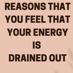 Reasons That You Feel That Your Energy Is Drained Out