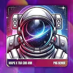 MAPS X TRẢ CHO ANH - PHG REMIX