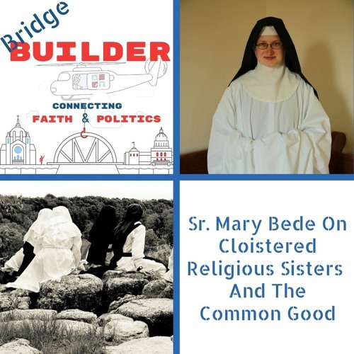 Sr. Mary Bede On Cloistered Religious Sisters And The Common Good