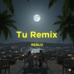 Tu Remix Rebuz