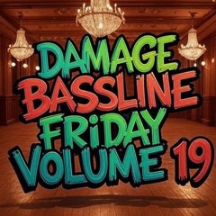 DAMAGE - Bassline Friday Volume 19