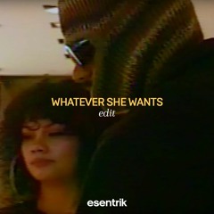 whatever she wants (esentrik edit)