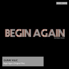 Guray Kilic - Begin Again (Original Mix)