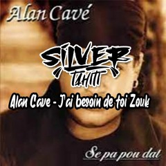 Alan Cavé - J'ai Besoin De Toi Zouk (Silver Tahiti)