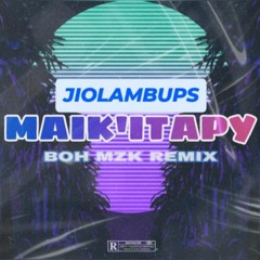 Jiolambups - Maik'itapy (BOH MZK REMIX)