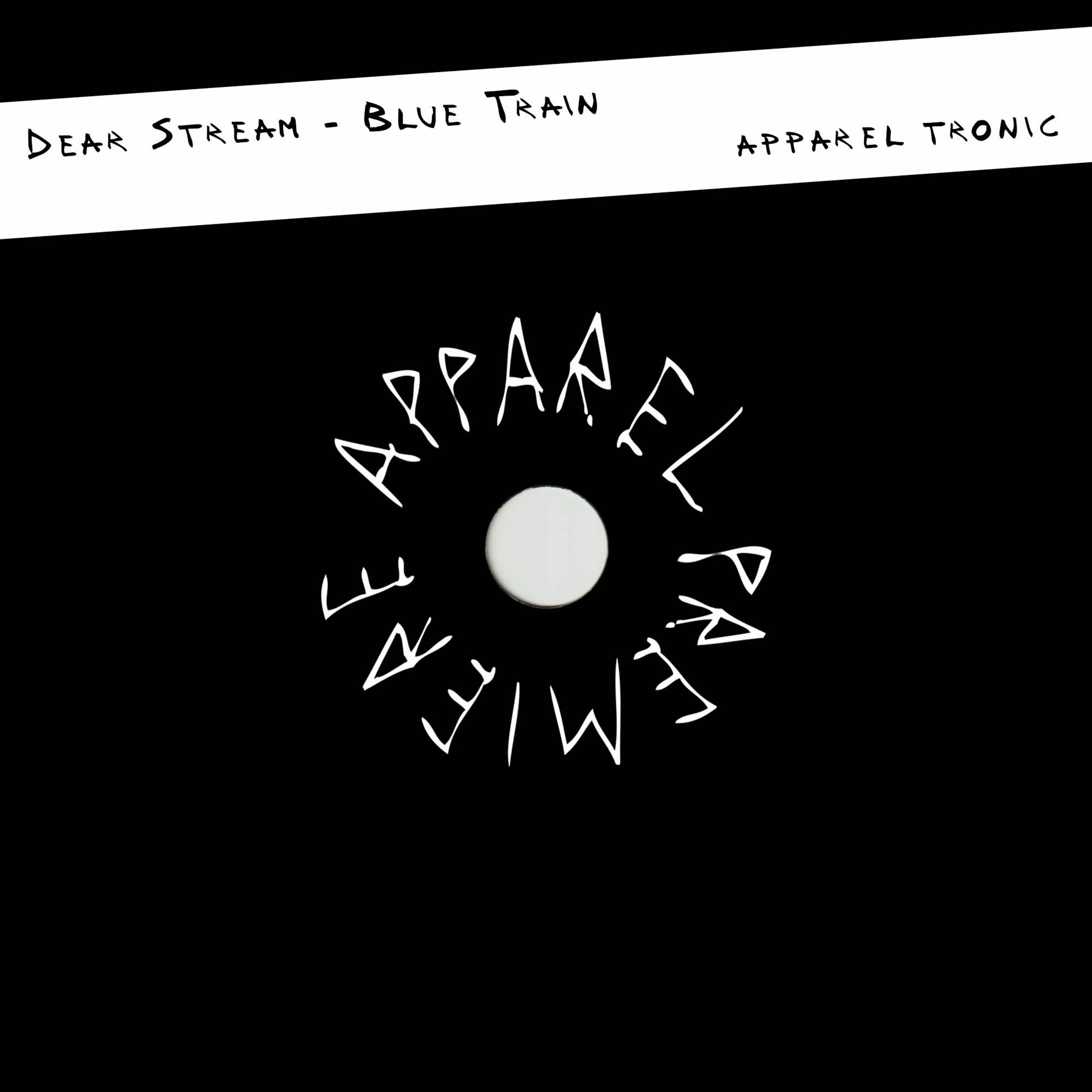 APPAREL PREMIERE: Dear Stream - Blue Train [Apparel Tronic]