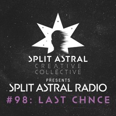 Split Astral Radio #98: LAST CHNCE