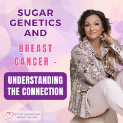 #427 Sugar, Genetics, and Breast Cancer - Understanding the Connection