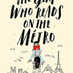 [ACCESS] EPUB KINDLE PDF EBOOK The Girl Who Reads on the Métro: A Novel by  Christine Féret-Fleury