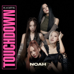 Blackpink - Touchdown (Noah Reconstruction Mix)