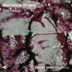 Nervous Music w/ tskali @chuntfm / 10 February 2025