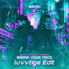 Break Your Neck - Mutilator & Thyron (luvvtige Edit)