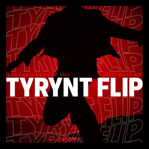The Chain Gang of 1974 - Sleepwalking (TYRYNT Flip)