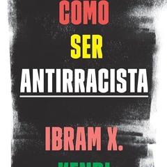 Epub✔ C?mo ser antirracista / How to Be an Antiracist (Spanish Edition)