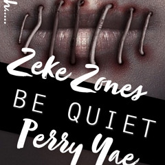 BE QUIET - Zeke Zones & Perry Yae