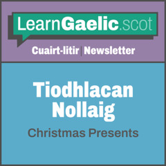 Tiodhlacan Nollaig | Christmas Presents