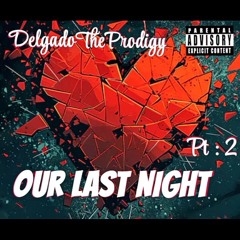DelgadoTheProdigy _ Our Last Night Pt:2