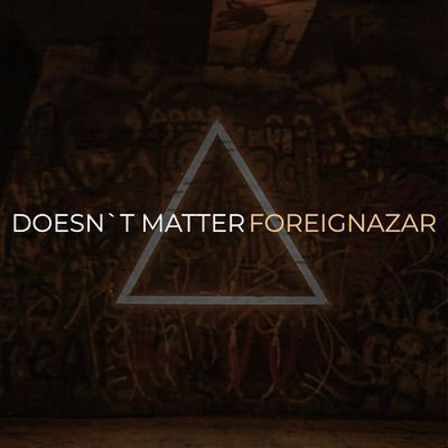 DOESN'T MATTER - FOREIGNAZAR
